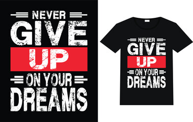 Never give up on your dreams trending motivational typography t shirt designs.