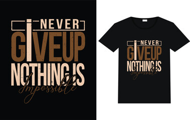 Never give up nothing is impossible trending T-shirt design motivational t-shirt typography text vector.