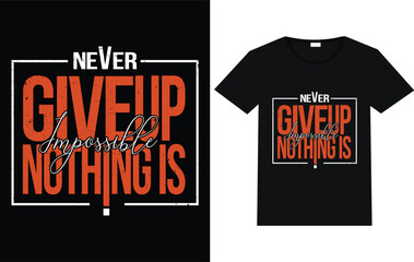 Never give up nothing is impossible trending T-shirt design motivational t-shirt typography text t shirt designs.