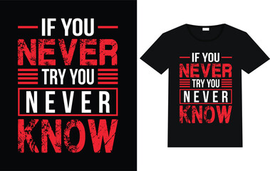 If you never try you never know trending motivational T shirt designs,  vector motivational typography design.