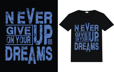 Never give up on your dreams trending motivational typography t shirt designs.