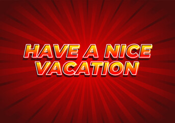 Have a nice vacation. Text effect in 3d style with eye catching color