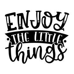 Enjoy the Little Things