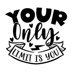 Your Only Limit is You
