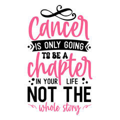 Cancer is only going to be a chapter in your life not the whole story, World Cancer Quote, World cancer day, Cancer day SVg, Cancer day Bundle