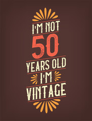 I'm not 50 years old. I'm Vintage.