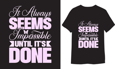 It Always Seems Impossible Until It's Done. Motivational Quotes Typography Vector T-shirt Design.