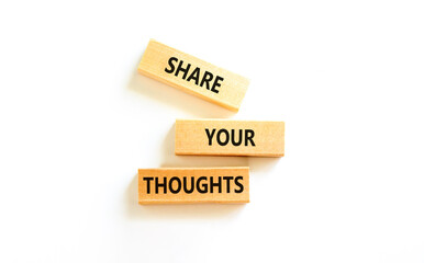 Share your thoughts symbol. Concept words Share your thoughts on beautiful wooden blocks. Beautiful white table white background. Business share your thoughts concept. Copy space.