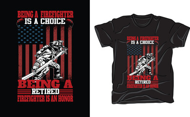 being firefighter is a choice being a retired firefighter is an honor