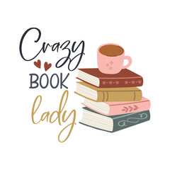 Crazy Book Lady funny slogan inscription. Reading vector quote. Illustration for prints on t-shirts and bags, posters, cards. Isolated on white background. Inspirational phrase.