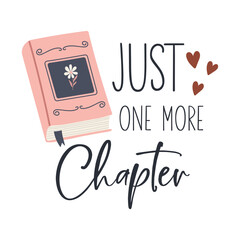 Just one more chapter motivational slogan inscription. Reading vector quote. Illustration for prints on t-shirts and bags, posters, cards. Isolated on white background. Inspirational phrase.