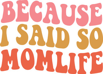 Because I Said so MomLife