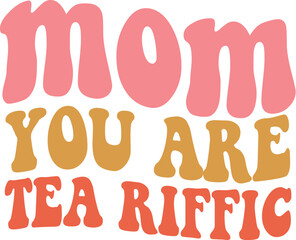 Mom You Are Tea Riffic