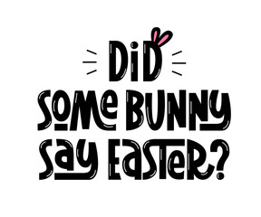 Did Some Bunny Say Easter Vector Hand Lettering. Handwritten Greeting Quote. Holiday Baby Slogan Celebrating Easter.