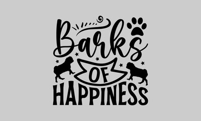 Barks of Happiness - Dog T-Shirt Design, Dog Template, Hand Drawn Lettering Phrase, For Cards Posters and Banners, Template. 