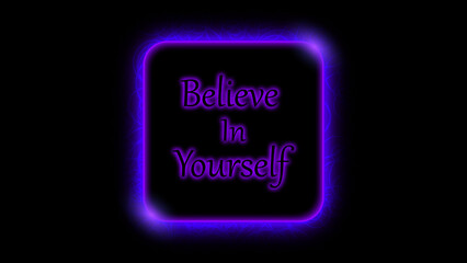 Believe in yourself motivational illustration design over a black background. Glowing effect.