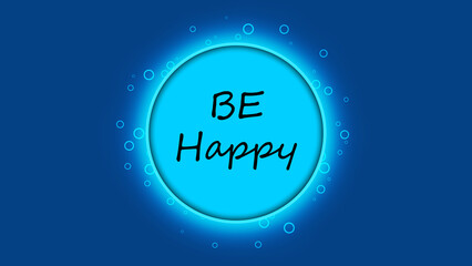 Illustration with positive inscription call to be happy. Inspirational quote. Be happy. Positive Illustration.