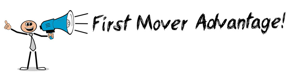 First Mover Advantage!