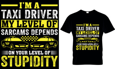 I'm a taxi driver my level of sarcasm depends on your level of stupidity  - t-shirt design template