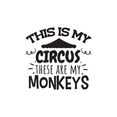 This Is My Circus These Are My Monkeys. Vector Design on White Background