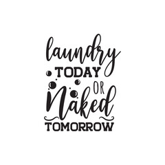 Laundry Today Naked Or Tomorrow. Vector Design on White Background