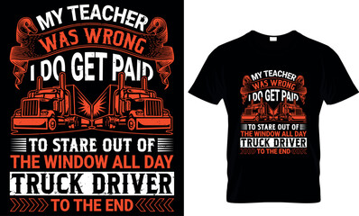 my teacher was wrong i do get paid to stare out of the window all day truck driver to the end  - t-shirt design template  - obrazy, fototapety, plakaty