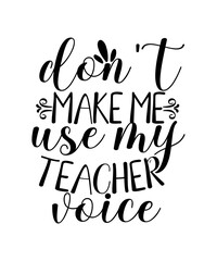 don't make me use my teacher voice SVG Cut File