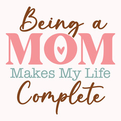 Being a mom makes my life complete, Mom design