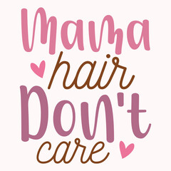 Fototapeta na wymiar Mama hair don't care, Gift for mama, mom design