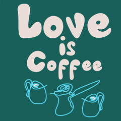Handwriting lettering on retro style for card, t-shirts, posters, etc. Beige, green, blue. Hearts, coffee, cups. Love is coffee on square shape. Vector design banner.