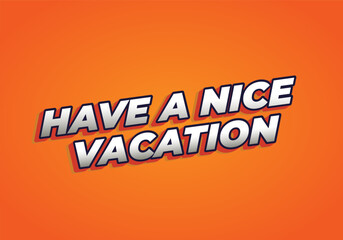 Have a nice vacation. Text effect in 3d style with eye catching color