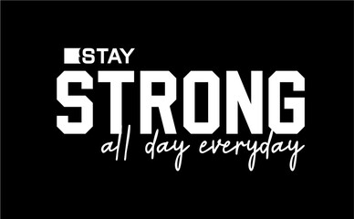 Stay Strong All Day Everyday, Fitness slogan quote t shirt design graphic vector, Inspirational and Motivational Quotes