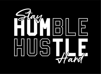 Stay Humble Hustle Hard slogan Print t shirt design graphic vector quotes illustration motivational inspirational - 722815461