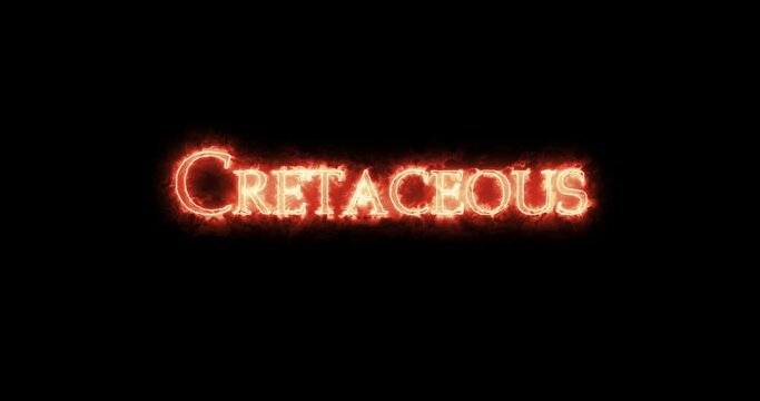 Cretaceous, geological period, written with fire. Loop