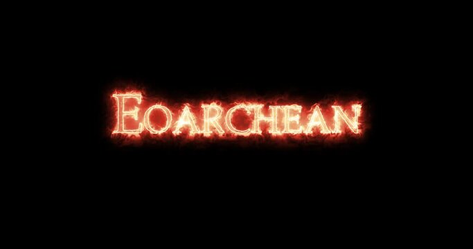 Eoarchean, first era of the Archean Eon, written with fire. Loop