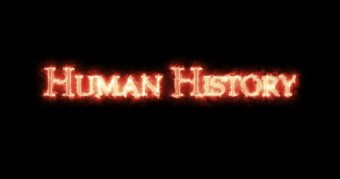 Human History written with fire. Loop