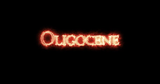 Oligocene, geologic epoch, written with fire. Loop