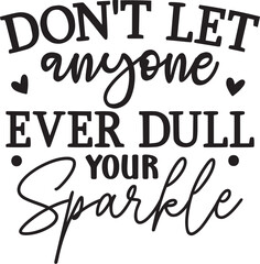 Don't Let Anyone Ever Dull Your Sparkle