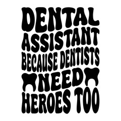 Dental Assistant Because Dentists Need Heroes Too