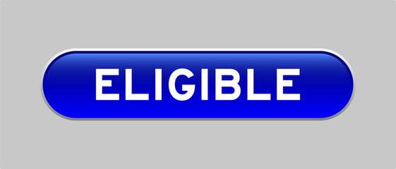 Blue color capsule shape button with word eligible on gray background