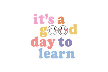 it's a good day to learn, Teacher typography Quote SVG T shirt design