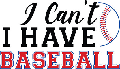 I can't i have baseball T-shirt, Baseball Shirt, Baseball Mom, Softball Shirt, Game Day, Baseball Quote, Cut File For Cricut And Silhouette