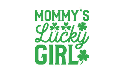 Obraz premium Mommy’s Lucky Girl - St. Patrick’s Day T shirt Design, Handmade calligraphy vector illustration, Conceptual handwritten phrase calligraphic, Cutting Cricut and Silhouette, EPS 10