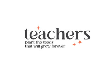 Teachers Plant the Seeds That Will Grow Forever 
typography Quote SVG T shirt design