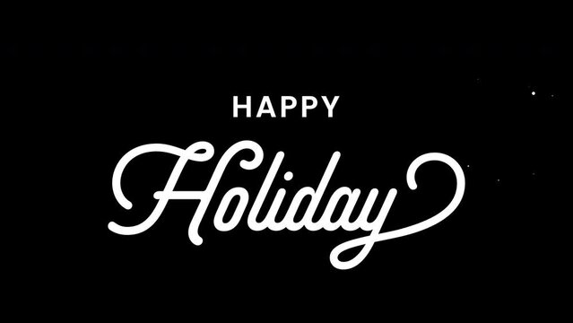 Happy holiday text animation. Animated text with white particles and ink effect, great for holiday greeting cards. Features 4K and Alpha Channel
