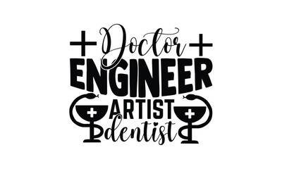 Doctor Engineer Artist Dentist,  illustration for prints on t-shirt and bags, posters, Mugs, Notebooks, Floor Pillows and svg design