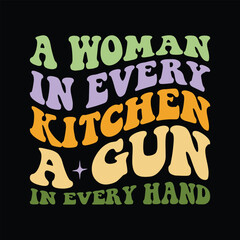 A Woman In Every Kitchen A Gun In Every Hand