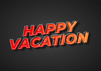 Happy vacation. Text effect in eye catching color with 3D style