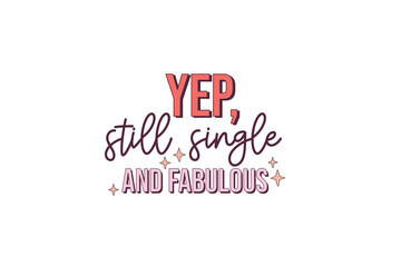 Fototapeta na wymiar Anti Valentines Day PNG Sublimation Yep, still single and Fabulous