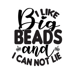 I Like Big Beads And I Can Not Lie Svg Design